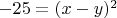 $-25 = (x-y)^2$