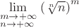 $\lim\limits_{ \scriptstyle m \to  + \infty  \hfill \atop 
  \scriptstyle n \to  + \infty  \hfill} \left( \sqrt[n] n \right)^m$