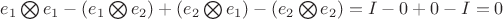 $e_1\bigotimes e_1 - (e_1\bigotimes e_2)+(e_2\bigotimes e_1)-(e_2\bigotimes e_2) = I - 0 + 0 -I = 0$