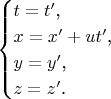 $$\begin{cases}t=t'\text{,}\\ x=x'+ut'\text{,}\\ y=y'\text{,}\\ z=z'\text{.}\end{cases}$$