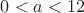 $0<a<12$