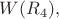 $W(R_4),$