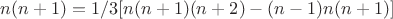 $n(n+1) = 1/3 [n(n+1)(n+2) - (n-1)n(n+1)]$
