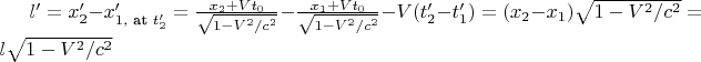 $l' =  x_2' - x_{1, \text{ at } t_2'}' = \tfrac{x_2+Vt_0}{\sqrt{1-V^2/c^2}} - \tfrac{x_1+Vt_0}{\sqrt{1-V^2/c^2}} - V(t_2' - t_1') =  (x_2 - x_1)\sqrt{1-V^2/c^2} = l \sqrt{1-V^2/c^2}