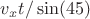 $v_x t/\sin(45)$
