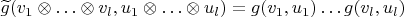 $\widetilde g(v_1\otimes\ldots\otimes v_l, u_1\otimes\ldots\otimes u_l)=g(v_1,u_1)\ldots g(v_l,u_l)$