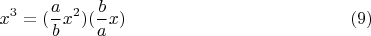 $$x^3=(\frac{a}{b}x^2)(\frac{b}{a}x) \eqno (9)$$