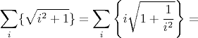 $$
\sum\limits_i \{\sqrt{i^2+1}\} = \sum\limits_i \left\{i\sqrt{1+\frac{1}{i^2}}\right\} = 
$$