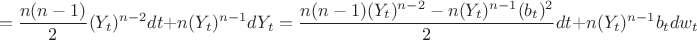 $$=\frac{n(n-1)}{2}(Y_t)^{n-2}dt+n(Y_t)^{n-1}dY_t=\frac{n(n-1)(Y_t)^{n-2}-n(Y_t)^{n-1}(b_t)^2}{2}dt+n(Y_t)^{n-1}b_tdw_t$$