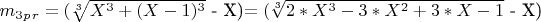 $m_3_p_r=($\sqrt[3]{X^3+(X-1)^3}$ - X)$ =($\sqrt[3]{2*X^3-3*X^2+3*X-1}$ - X) $ $
