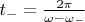 $t_-=\frac{2\pi}{\omega-\omega_-}$