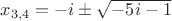 $ x_{3,4}=-i \pm \sqrt{-5i-1}$