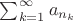 $\sum_{k=1}^\infty a_{n_k}$