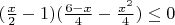 $\[(\frac{x}{2} - 1)(\frac{{6 - x}}{4} - \frac{{{x^2}}}{4}) \le 0\]$