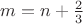 $m=n+\frac{2}{3}$