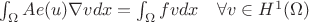 $\int_{\Omega} A e(u) \nabla v dx = \int_{\Omega} f v dx \quad \forall v \in H^1(\Omega)$