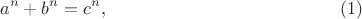 $$a^n + b^n = c^n,\eqno(1)$$