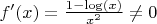 $f'(x)= \frac {1-\log(x)} {x^2}  \neq 0$