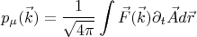 $$\[{p_\mu }(\vec k) = \frac{1}{{\sqrt {4\pi } }}\int {\vec F(\vec k){\partial _t}\vec Ad\vec r} \]$$