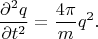 \begin{equation*}
    \frac{\partial^2 q}{\partial t^2}  =  \frac{4\pi}{m} q^2.
\end{equation*}