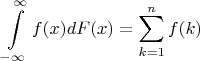 \[
\int\limits_{ - \infty }^\infty  {f(x)dF(x)}  = \sum\limits_{k = 1}^n {f(k)} 
\]