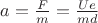 $a=\frac{F}{m}=\frac{Ue}{md}$