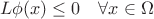 $$L\phi(x) &\leq 0 \quad\forall x\in\Omega$$