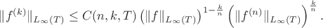 $$\|f^{(k)}\|_{L_\infty(T)} \le C(n,k,T)\left(\|f\|_{L_\infty(T)}\right)^{1-\frac{k}{n}}\left(\|f^{(n)}\|_{L_\infty(T)}\right)^{\frac{k}{n}}.$$