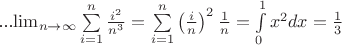 ...\lim_{n \to \infty }\sum\limits_{i=1}^{n}{\frac{i^2}{n^3}} = \sum\limits_{i=1}^{n} \left( \frac{i}{n} \right)^2\frac{1}{n} = \int\limits_{0}^{1} x^2 dx = \frac{1}{3}