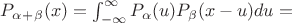 $P_\alpha_+_\beta (x) =  \int_{-\infty}^{\infty}P_\alpha(u)P_\beta(x-u)du=$