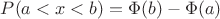 $P(a<x<b)=\Phi(b)-\Phi(a)$
