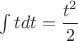 $ \int t dt = \dfrac{t^2}{2} $