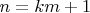 $n=km+1$