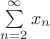 $\sum\limits_{n=2}^\infty x_n$