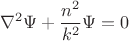 $$\nabla^2\Psi+\frac{n^2}{k^2}\Psi=0$$