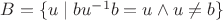 $B=\{u\mid bu^{-1}b=u\wedge u\neq b\}$
