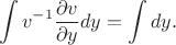 $$\int v^{-1}\frac {\partial v} {\partial y} dy = \int dy.$$