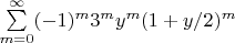 $\sum\limits_{m=0}^\infty (-1)^m 3^m y^m (1+y/2)^m$