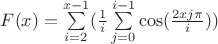 $F(x) = \sum\limits_{i=2}^{x-1} (\frac {1} {i} \sum\limits_{j=0}^{i-1} \cos(\frac {2 x j \pi} {i}))$