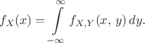 $$f_X(x)=\int\limits_{-\infty}^{\infty}f_{X,Y}(x,\,y)\,dy.$$