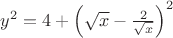 $y^2=4+\left( \sqrt{x}-\frac{2}{ \sqrt{x}}\right)^2$