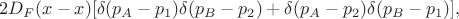 $$2D_F(x-x)[\delta(p_A-p_1)\delta(p_B-p_2)+\delta(p_A-p_2)\delta(p_B-p_1)],$$
