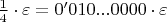 $\frac 1 4 \cdot \varepsilon = 0'010...0000 \cdot \varepsilon $