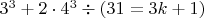 $3^3+2\cdot4^3\div(31=3k+1)$