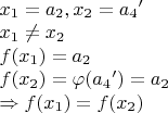 $\begin{array}{l}
{x_1} = {a_2},{x_2} = {a_4}'\\
{x_1} \ne {x_2}\\
f({x_1}) = {a_2}\\
f({x_2}) = \varphi ({a_4}') = {a_2}\\
 \Rightarrow f({x_1}) = f({x_2})
\end{array}$