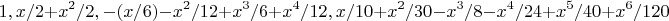 $$
1, 
x/2 + x^2/2, 
-(x/ 6) - x^2/12 + x^3/6 + x^4/12,
 x/10 + x^2/30 - x^3/8 - x^4/24 + x^5/40 + x^6/120$$