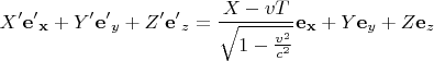 $$X'{\bf{e'}}_{\bf{x}}  + Y'{\bf{e'}}_y  + Z'{\bf{e'}}_z  = \frac{{X - vT}}{{\sqrt {1 - \frac{{v^2 }}{{c^2 }}} }}{\bf{e}}_{\bf{x}}  + Y{\bf{e}}_y  + Z{\bf{e}}_z $$