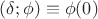 $(\delta; \phi) \equiv \phi(0)$
