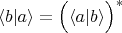 $$\langle b|a\rangle=\Bigl(\langle a|b\rangle\Bigr)^\ast$$