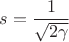 $s=\dfrac{1}{\sqrt{2\gamma}}$